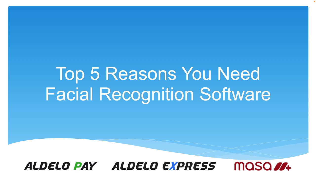 Top 5 Reasons You Need Facial Recognition Software