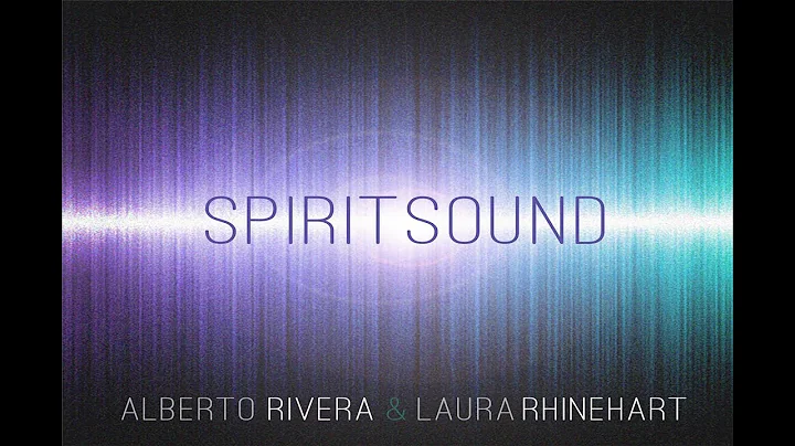 Alberto Rivera & Laura Rhinehart - Spirit Sound (F...
