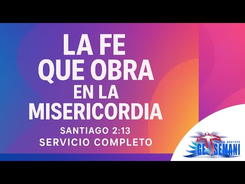 Culto Dominical ''La fe que obra en la Misericordia'' 21 de Septiembre de 2025 - Servicio Completo