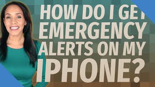 How Do I Get Emergency Alerts On My Iphone?