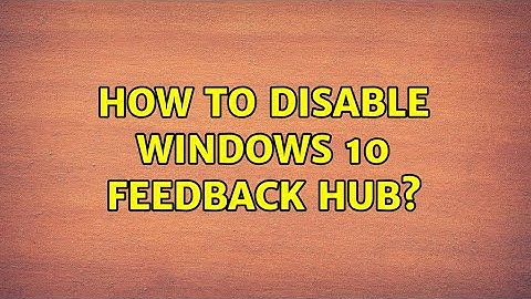 How to disable Windows 10 Feedback Hub?