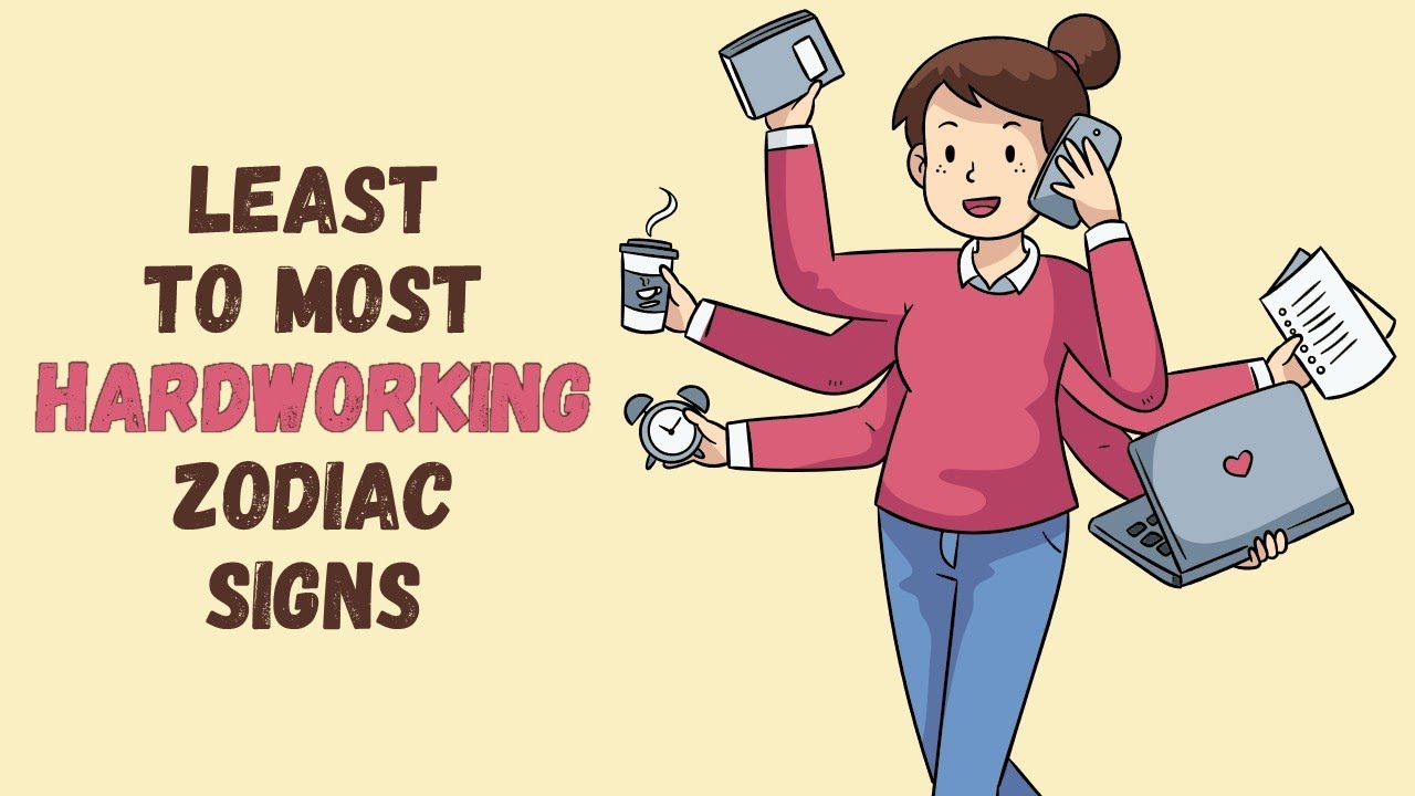 Least To Most Hardworking Zodiac Signs