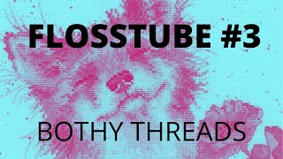 Flosstube #3 - Bothy Threads