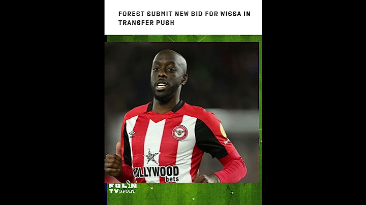 Forest submit new bid for Wissa in transfer push