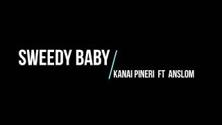 Sweedy Baby - Kanai Pineri ft Anslom 2019