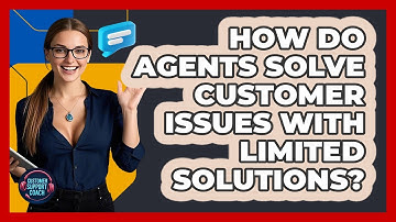 How Do Agents Solve Customer Issues With Limited Solutions? - Customer Support Coach