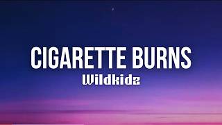 cigarette burns forever lyrics Wildkidz – (Lyrics) Cigarette Burns Forever - song