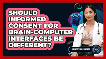 Should Informed Consent For Brain-Computer Interfaces Be Different? - Neurotech Insight Pro