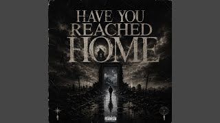 Have You Reached Home?