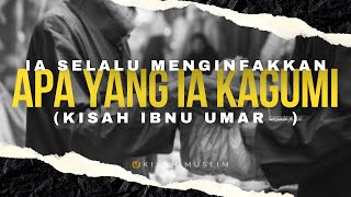 APAPUN HARTA YANG IA KAGUMI, IA INFAKKAN (Kisah Ibnu Umar Radhiallahu ‘anhuma) - Kisah Muslim Yufid