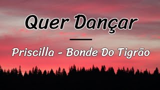 Priscilla, Bonde Do Tigrāo - Quer dançar (letra/lyrics)