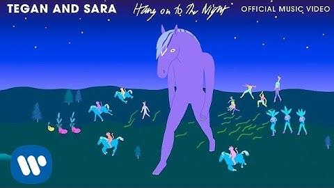 Tegan and Sara - Hang on to the Night [OFFICIAL MUSIC VIDEO]