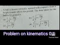 Motion of particle( problem 01) A ball is thrown vertically upward with a speed v from a height h