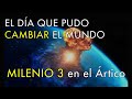 El Día Que Pudo Cambiar el Mundo - Milenio 3 en el Ártico