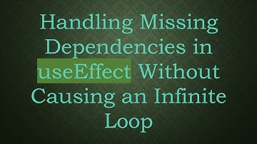Handling Missing Dependencies in useEffect Without Causing an Infinite Loop