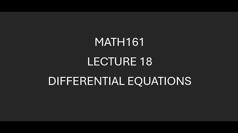 MATH161 Lecture 18 Differential Equations