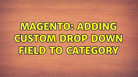 Magento: adding custom drop down field to category