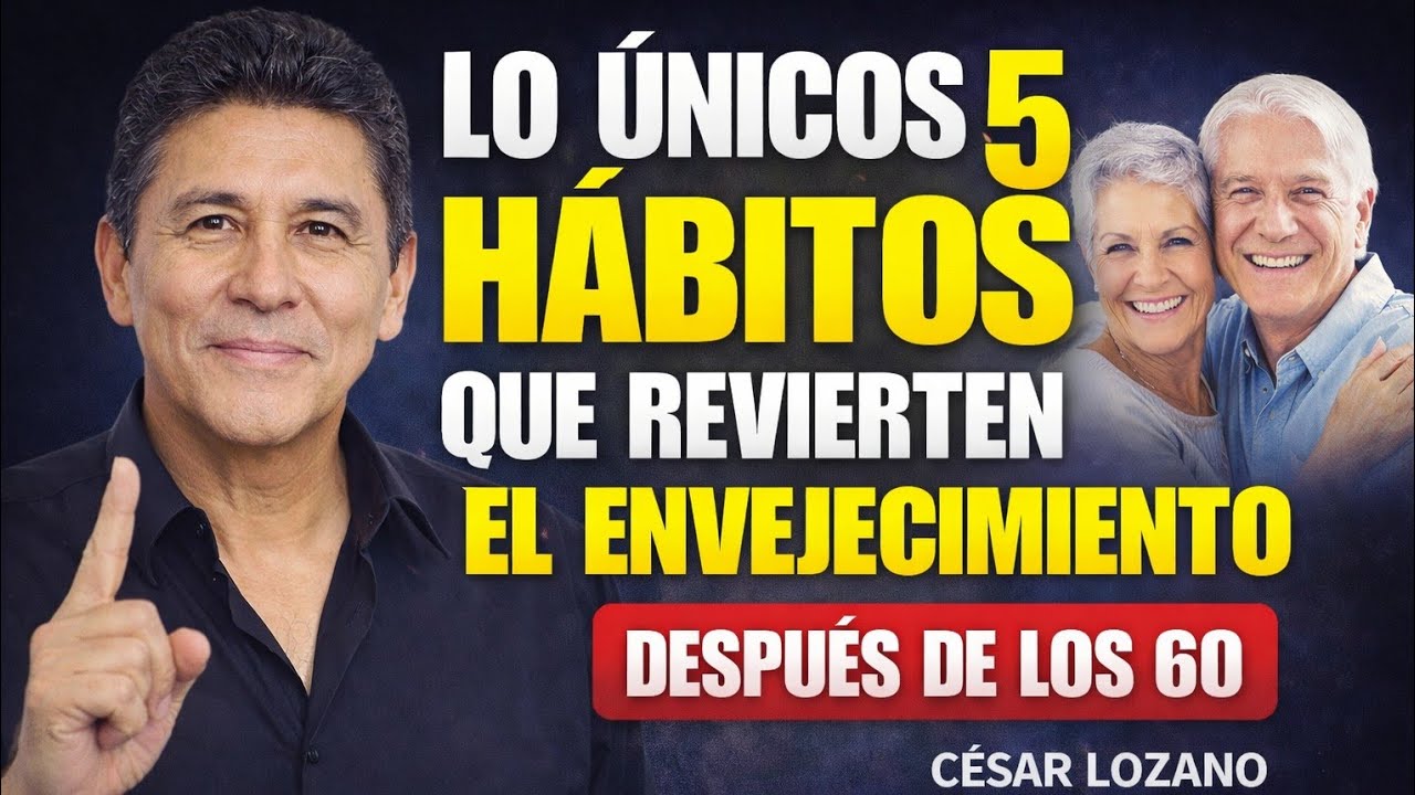 Lo Únicos 5 Hábitos que Revierten el Envejecimiento después de los 60 || César Lozano