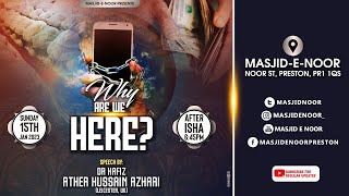 Why are we here? Dr Hafiz Ather Hussain Azhari
