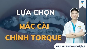Lựa Chọn Mắc Cài Để Chỉnh Torque Răng| Học Viện Nha Khoa Việt Nam