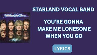 STARLAND VOCAL BAND - YOU'RE GONNA MAKE ME LONESOME/ LYRICS 1980