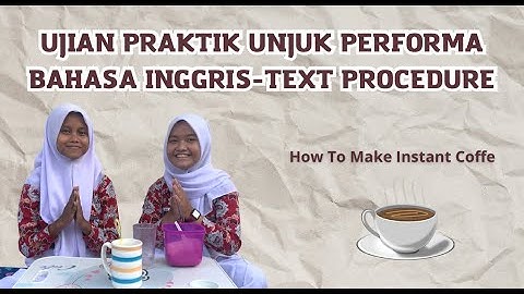 Ujian Praktik Unjuk Performa Bhs Inggris [How To Make Instant Coffe] - Kayana Cheilo