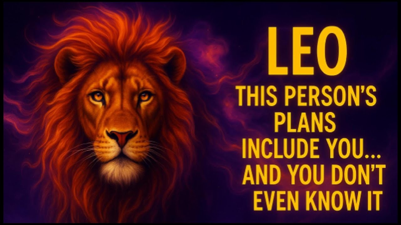 LEO — THIS PERSON’S PLANS INCLUDE YOU… AND YOU DON’T EVEN KNOW IT!