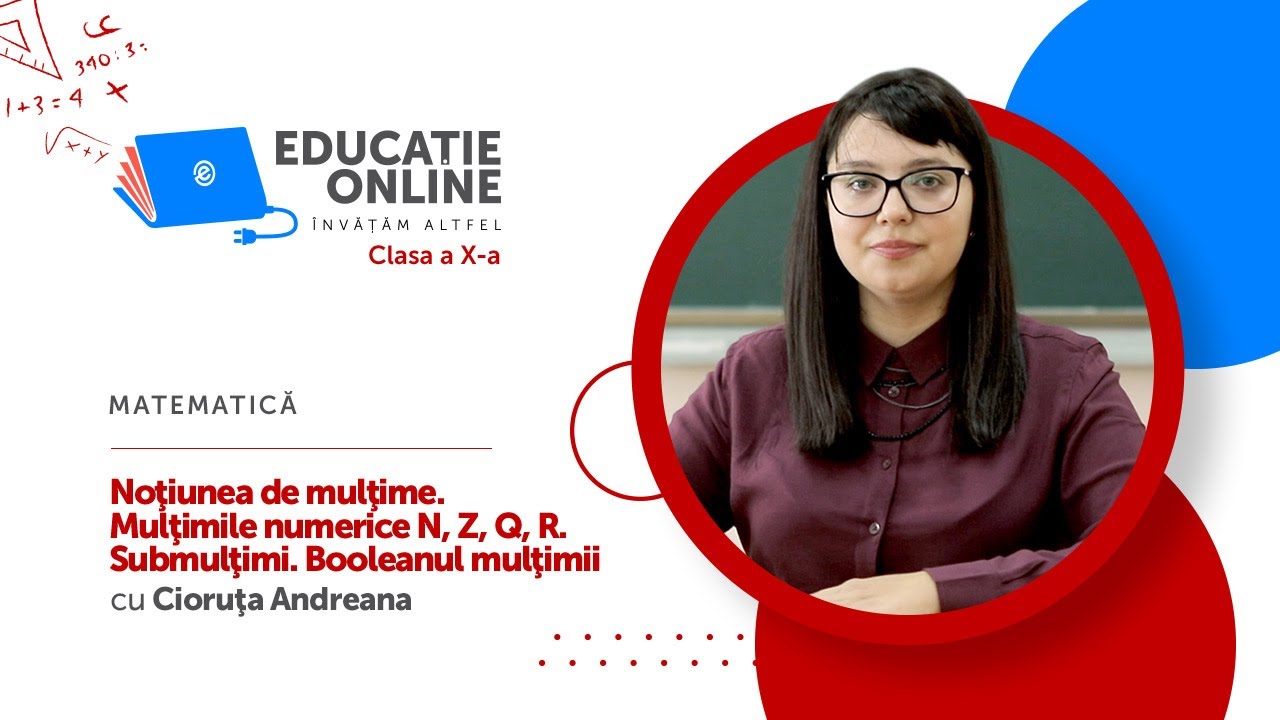 Matematică, Clasa a X-a, Noţiunea de mulţime. Mulţimile numerice ℕ, ℤ ...