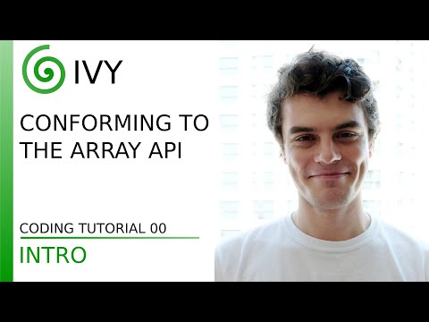 Ivy - Conforming to the Array API - Coding Tutorial 00: Intro