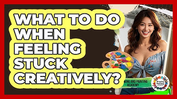 What To Do When Feeling Stuck Creatively?