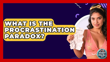 What Is The Procrastination Paradox? - Habit Hacks Hub