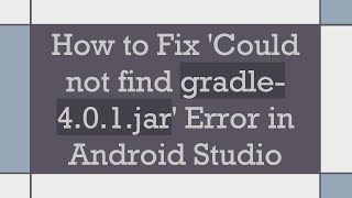 How to Fix 'Could not find gradle-4.0.1.jar' Error in Android Studio