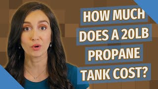 How much does a 20lb propane tank cost?