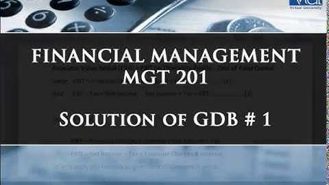 UPDATED SOLUTION of GDB No. 1 (MGT201 - Financial Management) Fall 2019