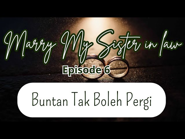 Marry My Sister || Episode 6 || Romance Story || Buntan Tak Boleh Pergi class=