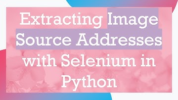 Extracting Image Source Addresses with Selenium in Python