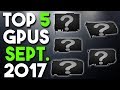 top 5 best graphics cards for the money september 2017 and giveaway