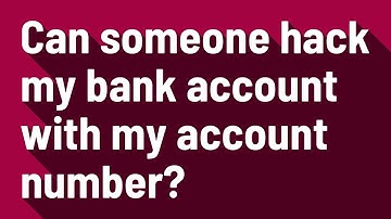 Can someone hack my bank account with my account number?