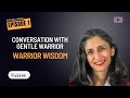 Conversation with Gentle Warrior : Season 4 - Warrior Wisdom with Ruchika Handa