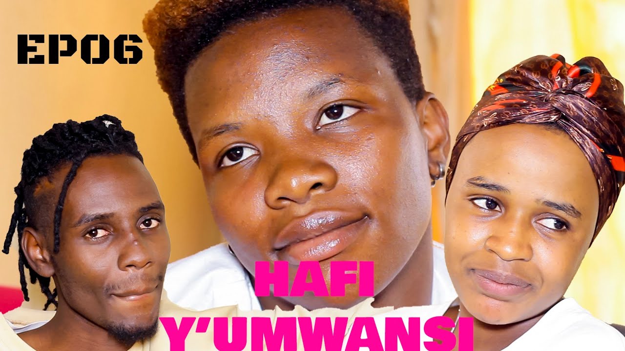 HAFI Y'UMWANSI SÉRIE EP06