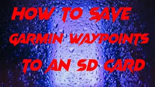 How to save Garmin waypoints, tracks, routes, etc...