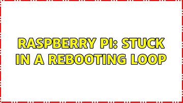 Raspberry Pi: Stuck in a rebooting loop (5 Solutions!!)
