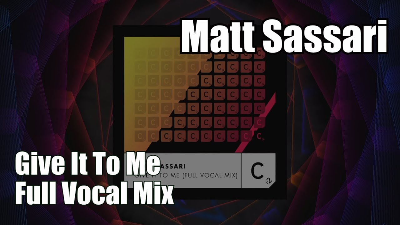 Matt Sassari - Give It To Me (Full Vocal Mix) Matt Sassari - Give It To Me (Full Vocal Mix)