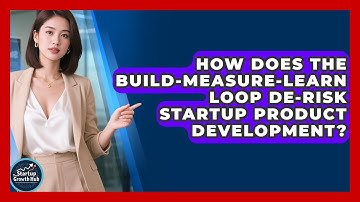 How Does The Build-Measure-Learn Loop De-risk Startup Product Development? - The Startup Growth Hub