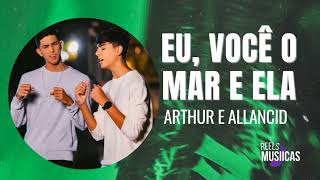 Arthur e Allancid - EU VOCÊ O MAR E ELA