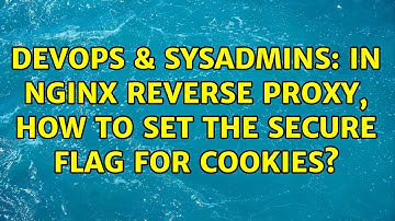 DevOps & SysAdmins: In nginx reverse proxy, how to set the secure flag for cookies? (3 Solutions!!)