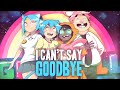 NightCore  ~ I can't say Good Bye  ( The Amazing World of Gumball )