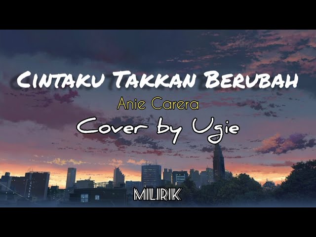 Cintaku Takkan Berubah - Anie Carera COVER Ugie (Lirik dan Cover) class=