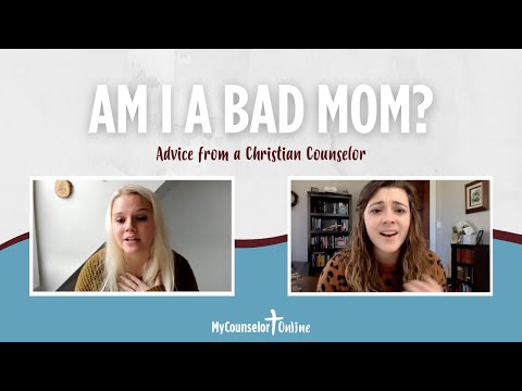 Am I a Bad Mom? | Advice from a Christian Counselor