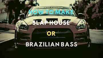How to make SLAP HOUSE or BRAZILIAN BASS